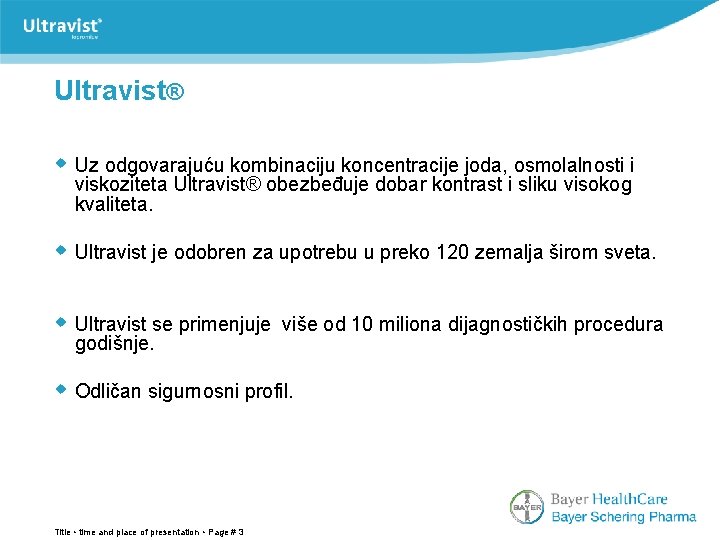 Ultravist® w Uz odgovarajuću kombinaciju koncentracije joda, osmolalnosti i viskoziteta Ultravist® obezbeđuje dobar kontrast