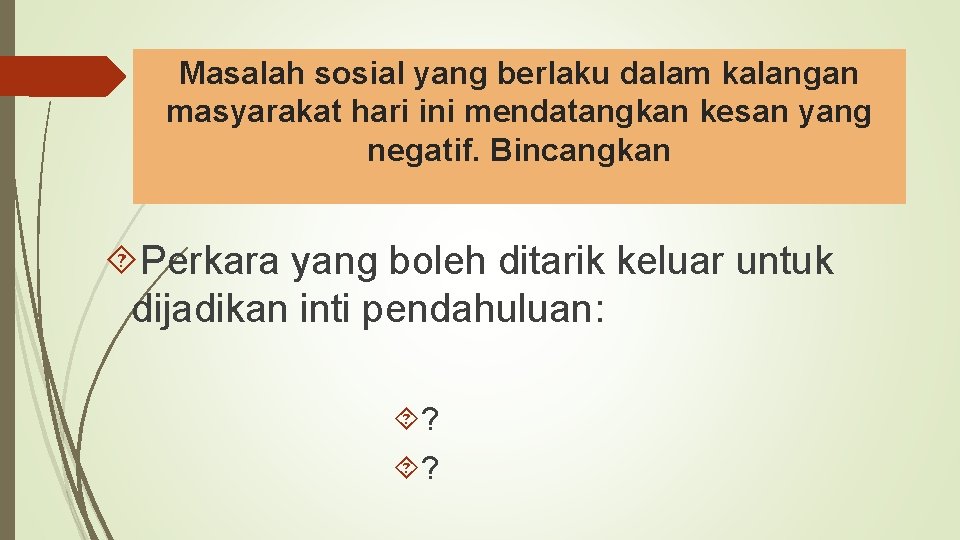 Masalah sosial yang berlaku dalam kalangan masyarakat hari ini mendatangkan kesan yang negatif. Bincangkan
