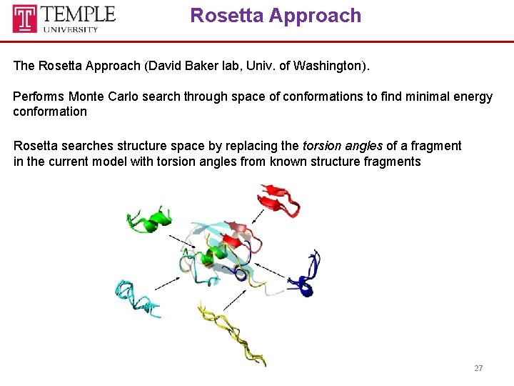 Rosetta Approach The Rosetta Approach (David Baker lab, Univ. of Washington). Performs Monte Carlo