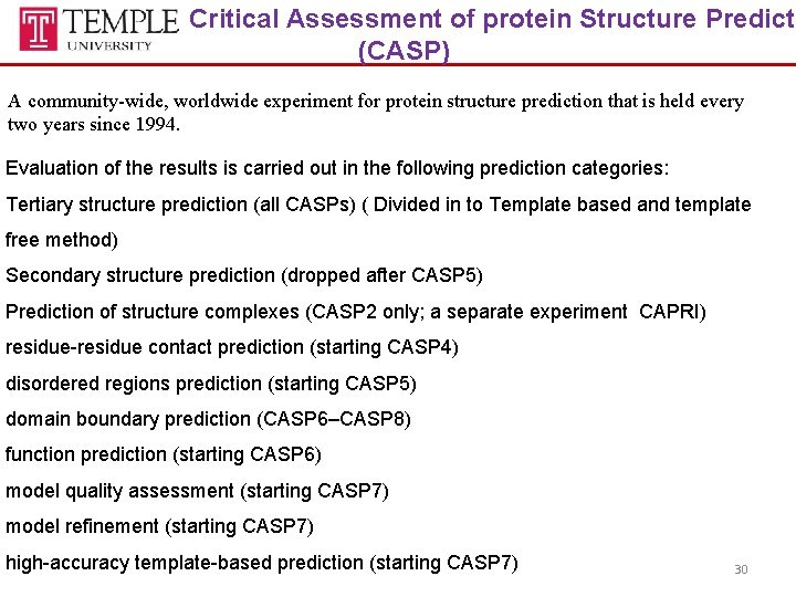 Critical Assessment of protein Structure Predicti (CASP) A community-wide, worldwide experiment for protein structure