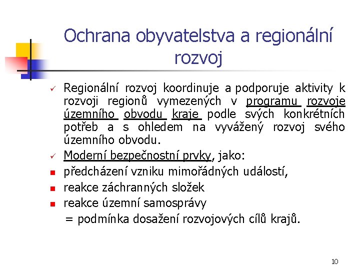 Ochrana obyvatelstva a regionální rozvoj Regionální rozvoj koordinuje a podporuje aktivity k rozvoji regionů