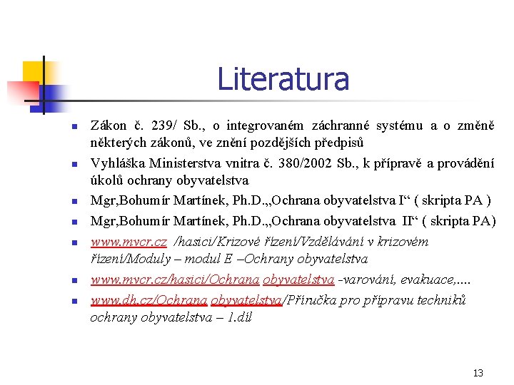 Literatura n n n n Zákon č. 239/ Sb. , o integrovaném záchranné systému