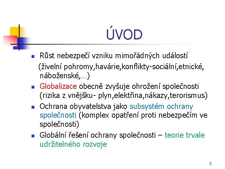 ÚVOD Růst nebezpečí vzniku mimořádných událostí (živelní pohromy, havárie, konflikty-sociální, etnické, náboženské, …) n