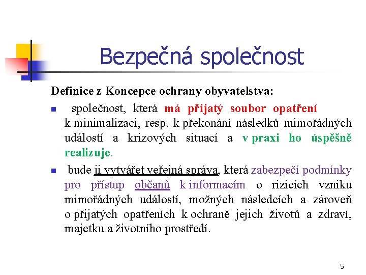 Bezpečná společnost Definice z Koncepce ochrany obyvatelstva: n společnost, která má přijatý soubor opatření