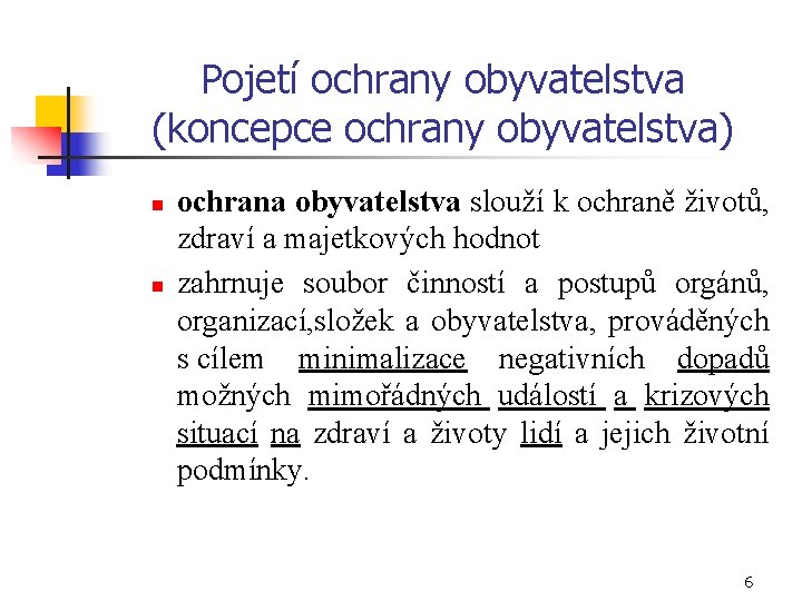 Pojetí ochrany obyvatelstva (koncepce ochrany obyvatelstva) n n ochrana obyvatelstva slouží k ochraně životů,