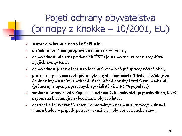 Pojetí ochrany obyvatelstva (principy z Knokke – 10/2001, EU) ü ü ü ü starost