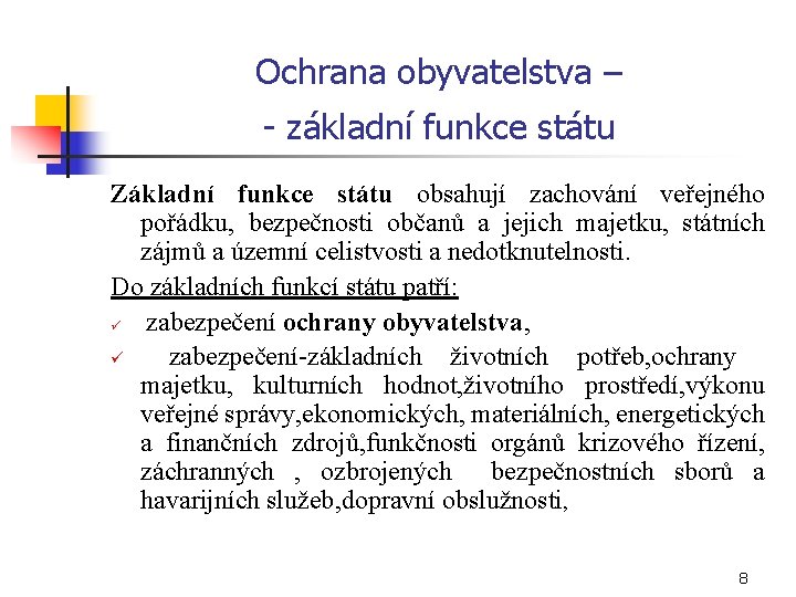 Ochrana obyvatelstva – - základní funkce státu Základní funkce státu obsahují zachování veřejného pořádku,