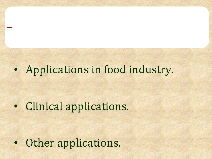 Applications of immobilized enzymes • Applications in food industry. • Clinical applications. • Other