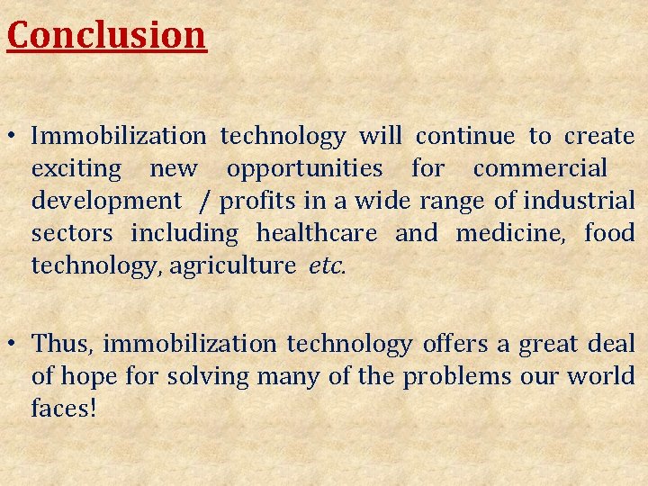 Conclusion • Immobilization technology will continue to create exciting new opportunities for commercial development
