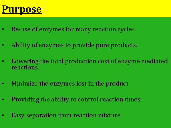 Purpose • Re-use of enzymes for many reaction cycles. • Ability of enzymes to