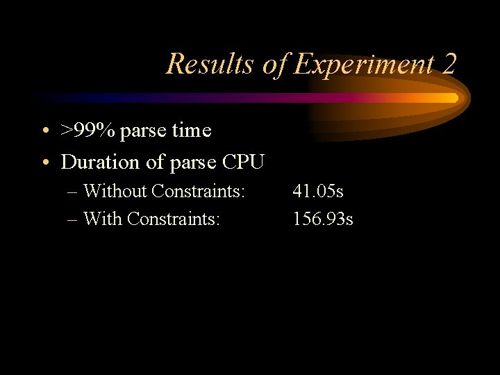 Results of Experiment 2 • >99% parse time • Duration of parse CPU –
