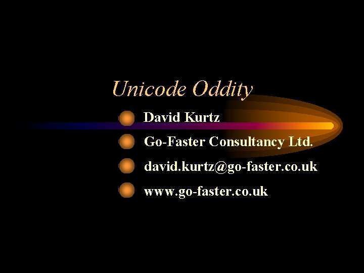 Unicode Oddity David Kurtz Go-Faster Consultancy Ltd. david. kurtz@go-faster. co. uk www. go-faster. co.