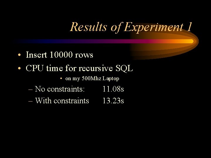 Results of Experiment 1 • Insert 10000 rows • CPU time for recursive SQL