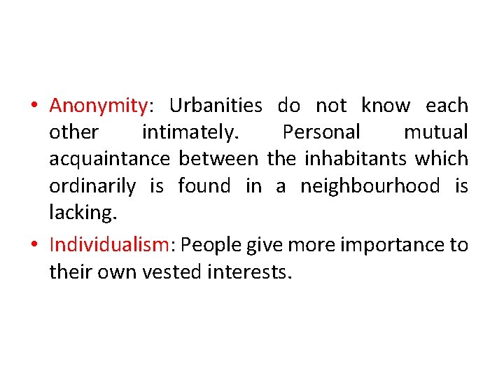  • Anonymity: Urbanities do not know each other intimately. Personal mutual acquaintance between