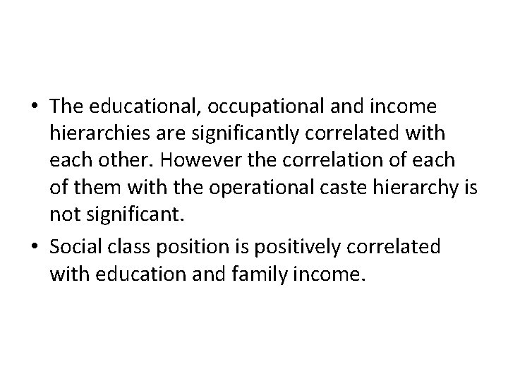  • The educational, occupational and income hierarchies are significantly correlated with each other.