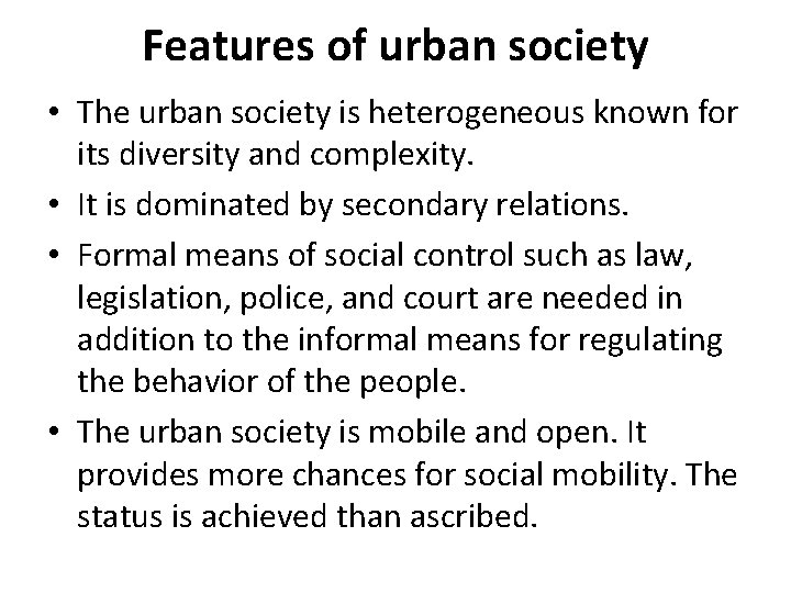 Features of urban society • The urban society is heterogeneous known for its diversity