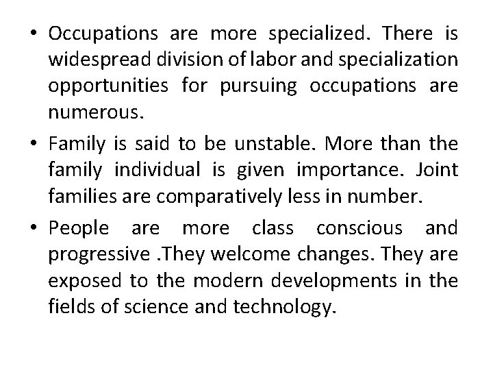  • Occupations are more specialized. There is widespread division of labor and specialization