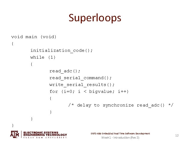 Superloops void main (void) { initialization_code(); while (1) { read_adc(); read_serial_command(); write_serial_results(); for (i=0;