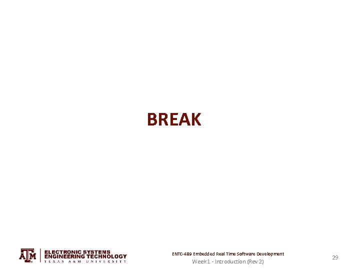 BREAK ENTC-489 Embedded Real Time Software Development Week 1 - Introduction (Rev 2) 29