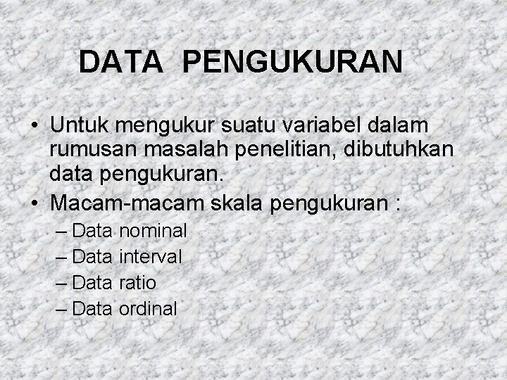 DATA PENGUKURAN • Untuk mengukur suatu variabel dalam rumusan masalah penelitian, dibutuhkan data pengukuran.