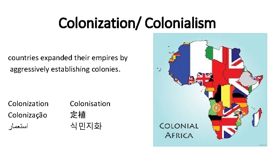 Colonization/ Colonialism countries expanded their empires by aggressively establishing colonies. Colonization Colonização ﺍﺳﺘﻌﻤﺎﺭ Colonisation