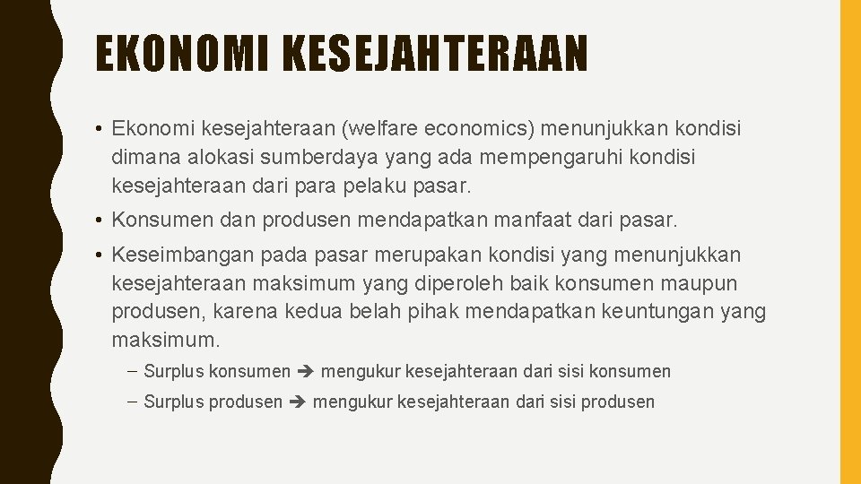 EKONOMI KESEJAHTERAAN • Ekonomi kesejahteraan (welfare economics) menunjukkan kondisi dimana alokasi sumberdaya yang ada