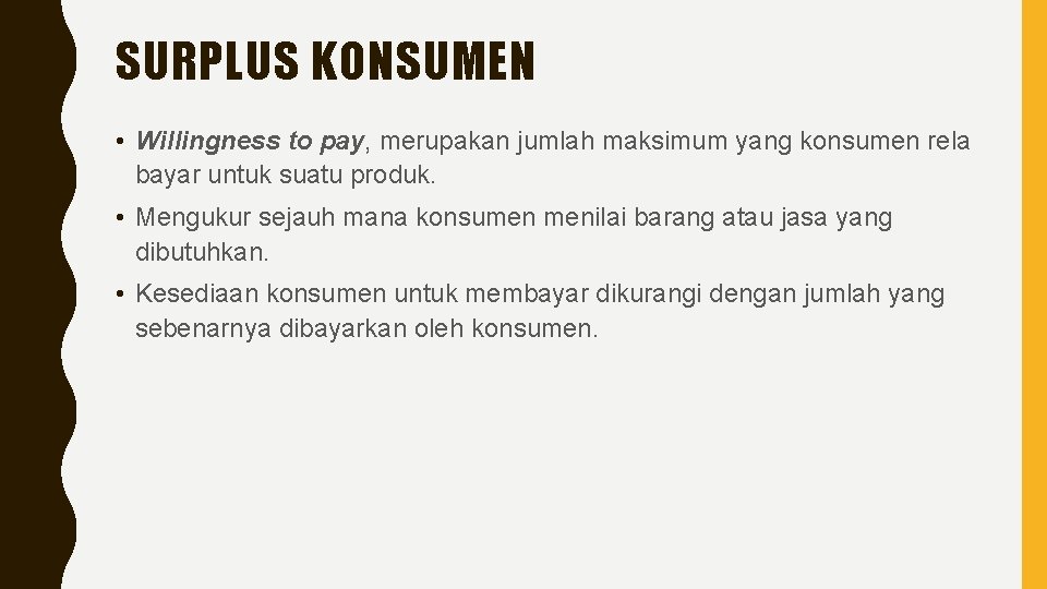 SURPLUS KONSUMEN • Willingness to pay, merupakan jumlah maksimum yang konsumen rela bayar untuk