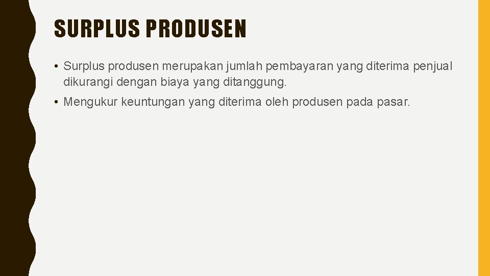 SURPLUS PRODUSEN • Surplus produsen merupakan jumlah pembayaran yang diterima penjual dikurangi dengan biaya