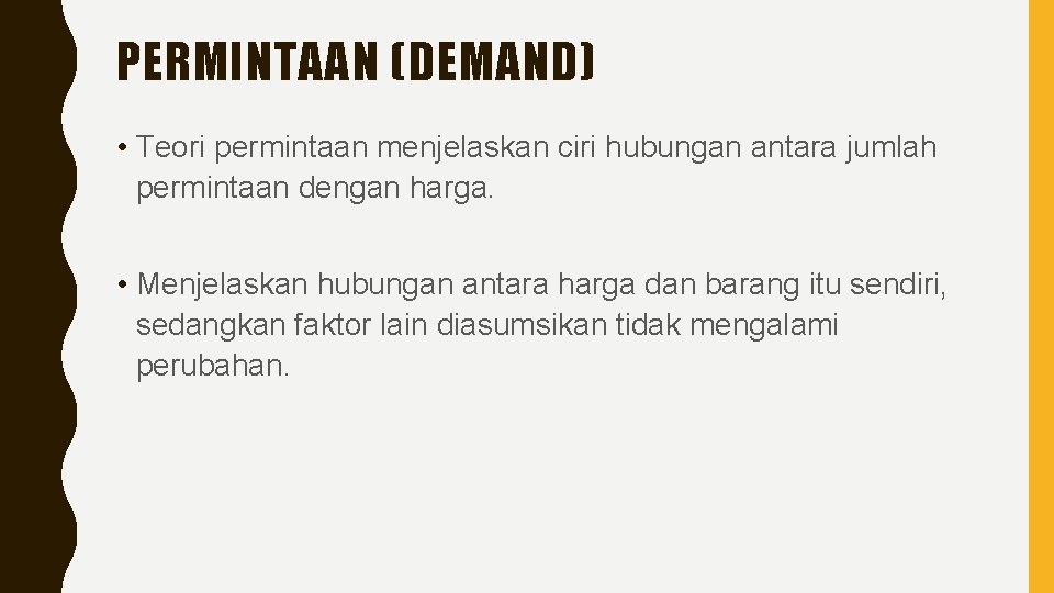 PERMINTAAN (DEMAND) • Teori permintaan menjelaskan ciri hubungan antara jumlah permintaan dengan harga. •