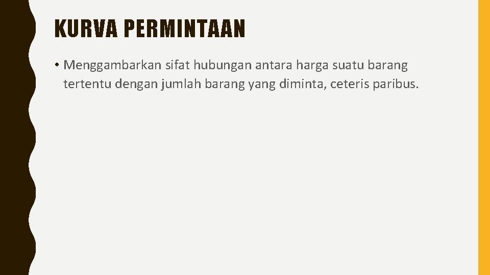 KURVA PERMINTAAN • Menggambarkan sifat hubungan antara harga suatu barang tertentu dengan jumlah barang