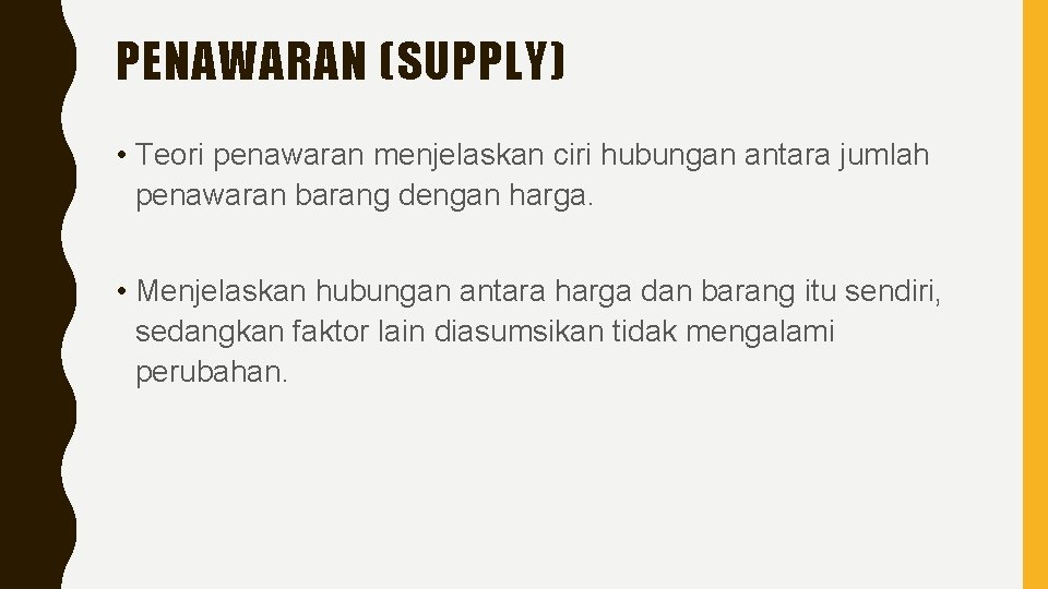 PENAWARAN (SUPPLY) • Teori penawaran menjelaskan ciri hubungan antara jumlah penawaran barang dengan harga.