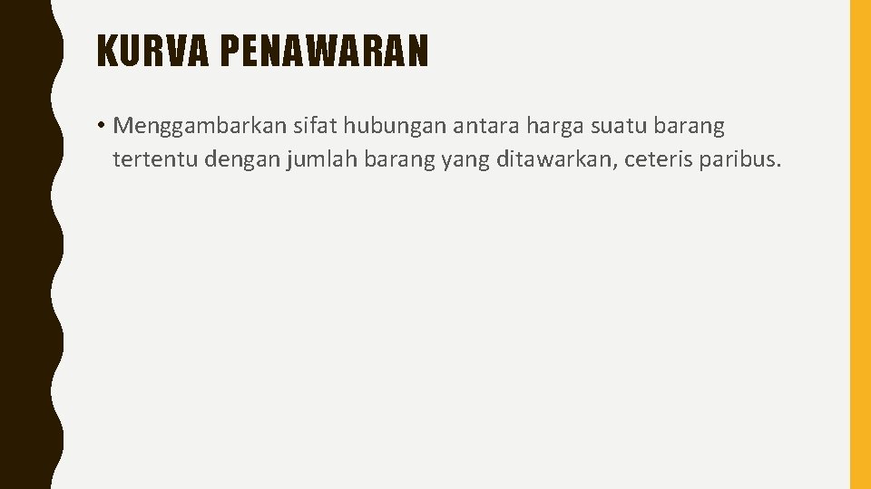 KURVA PENAWARAN • Menggambarkan sifat hubungan antara harga suatu barang tertentu dengan jumlah barang