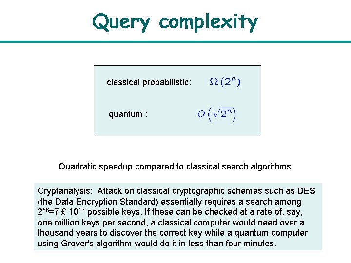 Query complexity classical probabilistic: quantum : Quadratic speedup compared to classical search algorithms Cryptanalysis: