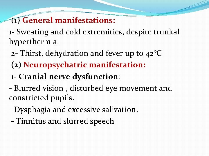 (1) General manifestations: 1 - Sweating and cold extremities, despite trunkal hyperthermia. 2 -