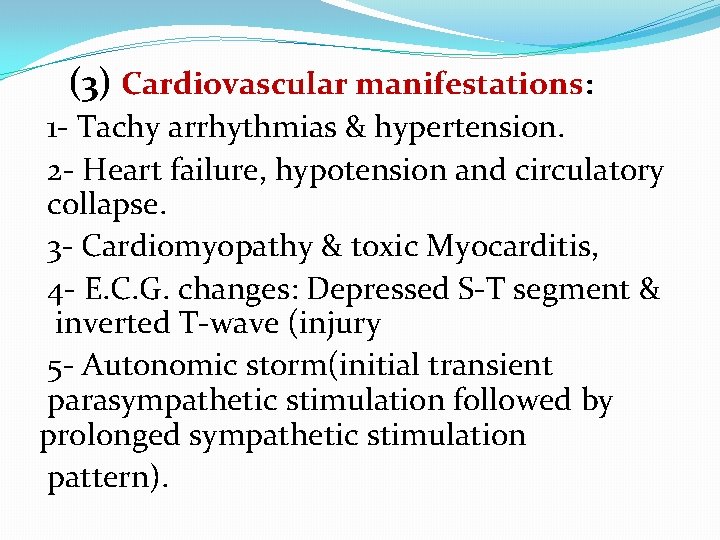 (3) Cardiovascular manifestations: 1 - Tachy arrhythmias & hypertension. 2 - Heart failure, hypotension