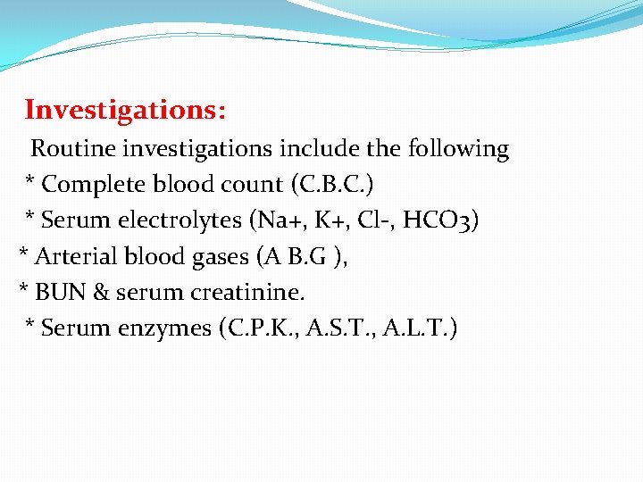Investigations: Routine investigations include the following * Complete blood count (C. B. C. )
