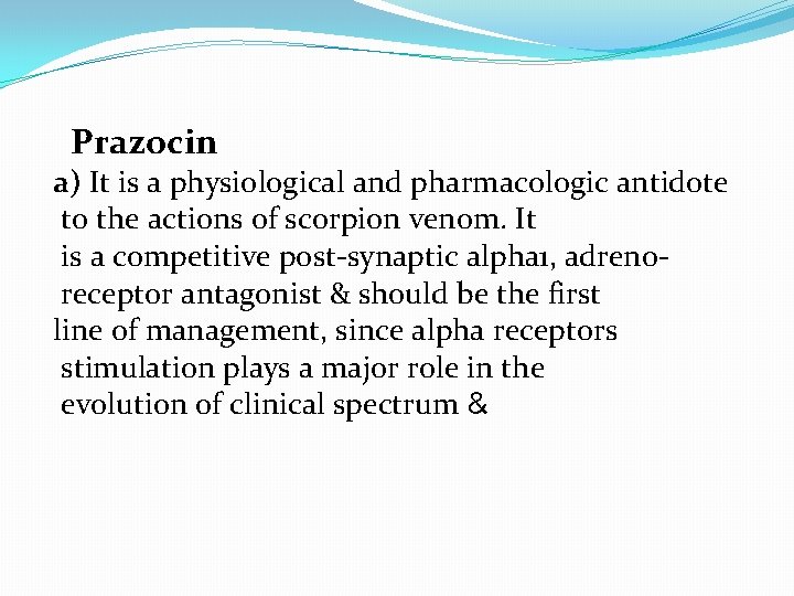 Prazocin a) It is a physiological and pharmacologic antidote to the actions of scorpion