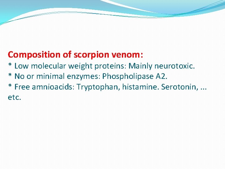 Composition of scorpion venom: * Low molecular weight proteins: Mainly neurotoxic. * No or