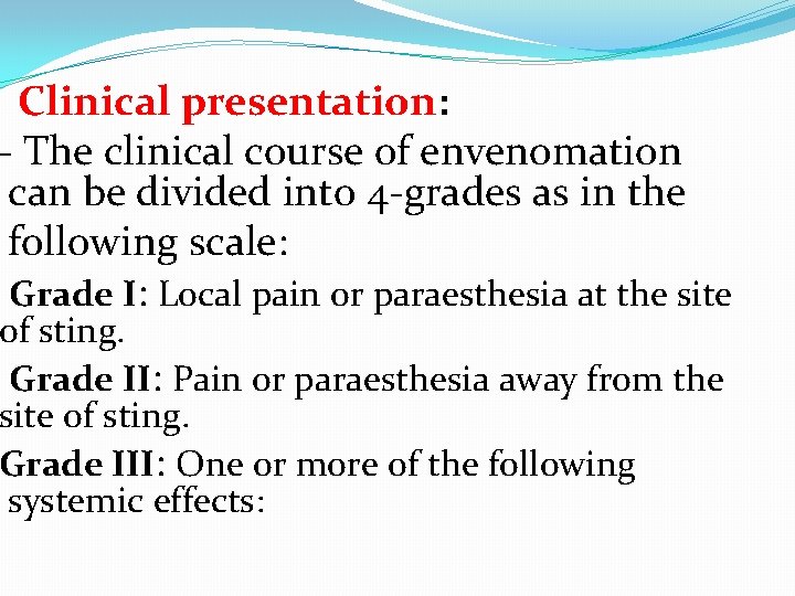 Clinical presentation: - The clinical course of envenomation can be divided into 4 -grades