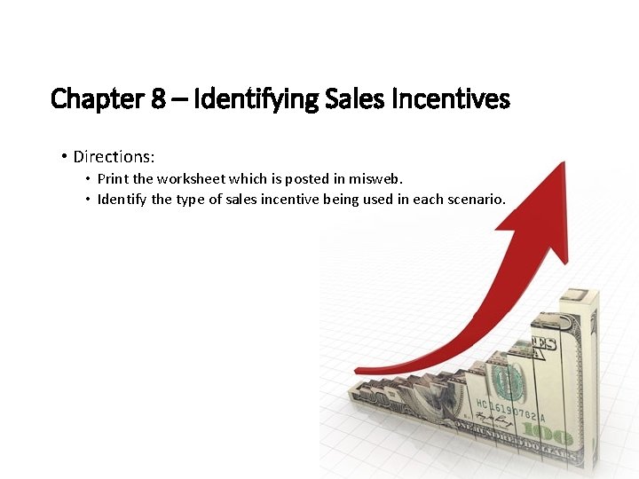 Chapter 8 – Identifying Sales Incentives • Directions: • Print the worksheet which is