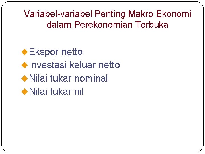 Variabel-variabel Penting Makro Ekonomi dalam Perekonomian Terbuka u. Ekspor netto u. Investasi keluar netto