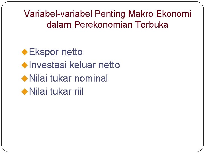 Variabel-variabel Penting Makro Ekonomi dalam Perekonomian Terbuka u. Ekspor netto u. Investasi keluar netto Variabel-variabel Penting Makro Ekonomi dalam Perekonomian Terbuka u. Ekspor netto u. Investasi keluar netto