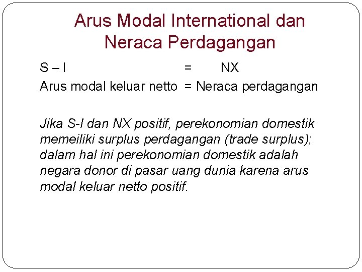 Arus Modal International dan Neraca Perdagangan S–I = NX Arus modal keluar netto = Arus Modal International dan Neraca Perdagangan S–I = NX Arus modal keluar netto =