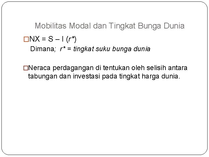 Mobilitas Modal dan Tingkat Bunga Dunia �NX = S – I (r*) Dimana; r* Mobilitas Modal dan Tingkat Bunga Dunia �NX = S – I (r*) Dimana; r*