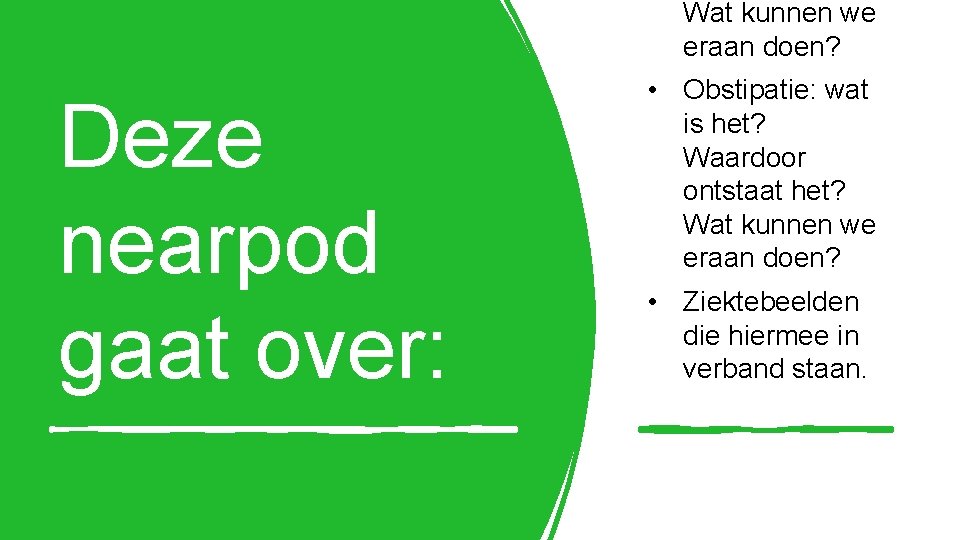 Wat kunnen we eraan doen? Deze nearpod gaat over: • Obstipatie: wat is het?