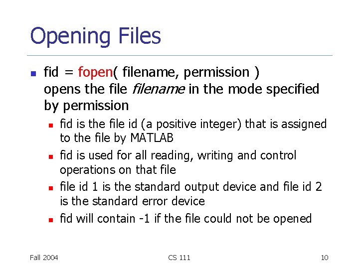 Opening Files n fid = fopen( filename, permission ) opens the filename in the