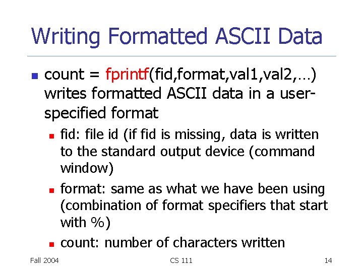 Writing Formatted ASCII Data n count = fprintf(fid, format, val 1, val 2, …)
