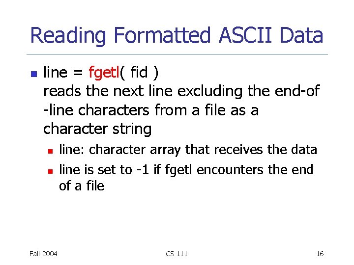 Reading Formatted ASCII Data n line = fgetl( fid ) reads the next line