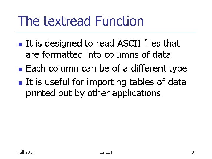 The textread Function n It is designed to read ASCII files that are formatted