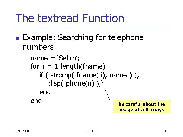 The textread Function n Example: Searching for telephone numbers name = ‘Selim’; for ii